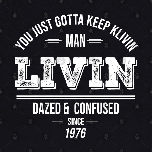 You Just Gotta Keep Livin Man  Livin Since 1976 by JorgeHigginsDesigns